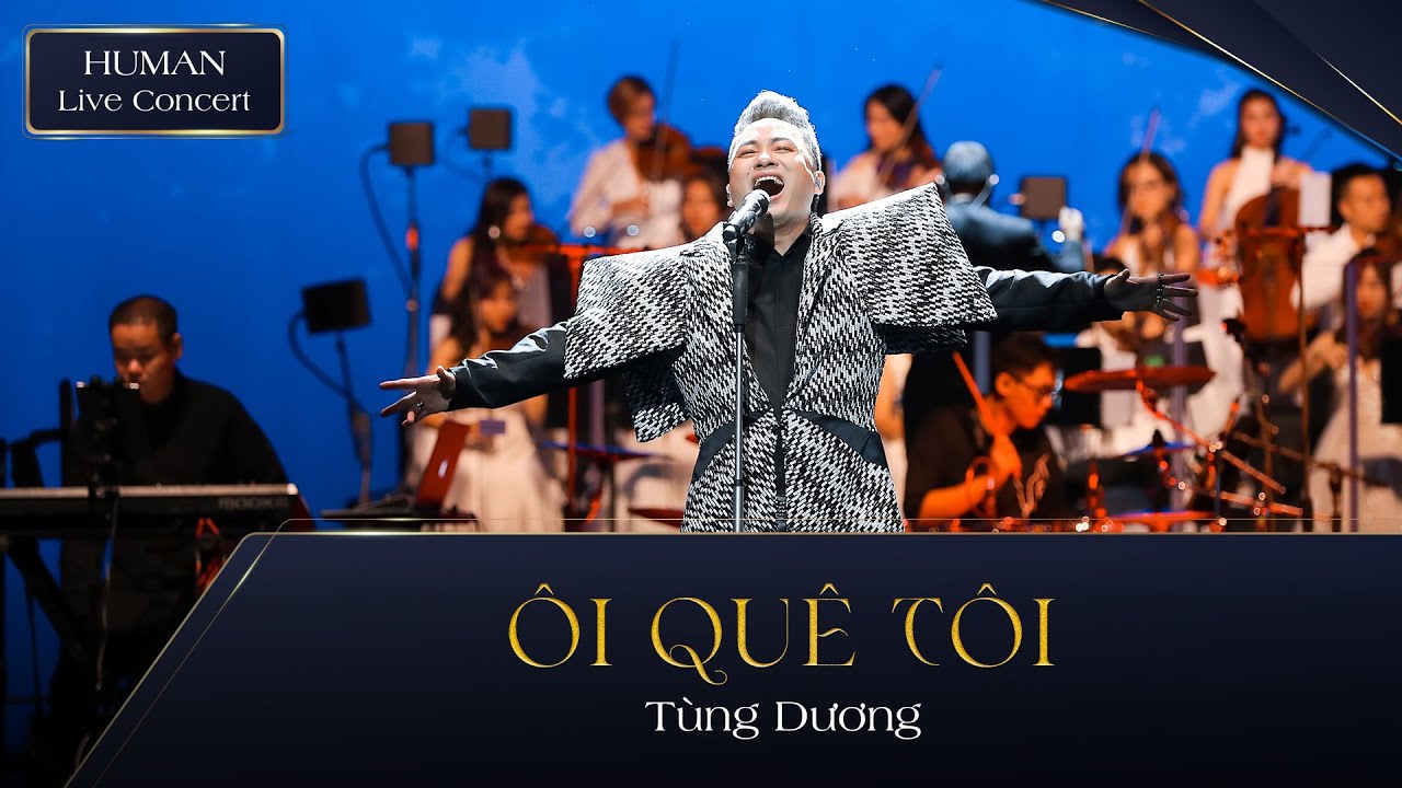 ÔI QUÊ TÔI - TÙNG DƯƠNG | HUMAN LIVE CONCERT