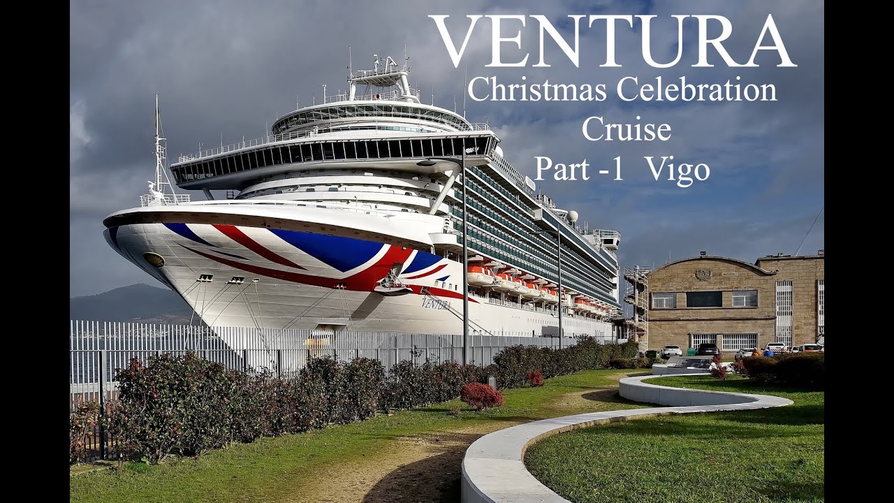 VENTURA Christmas Celebration Cruise 2023 - Part -1  Vigo