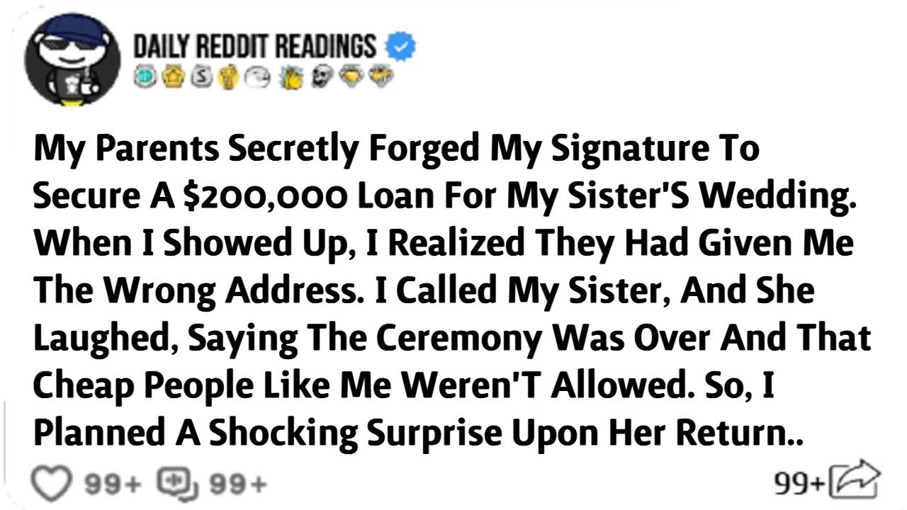 My Parents Secretly Forged My Signature To Secure A $200,000 Loan For My Sister's Wedding.