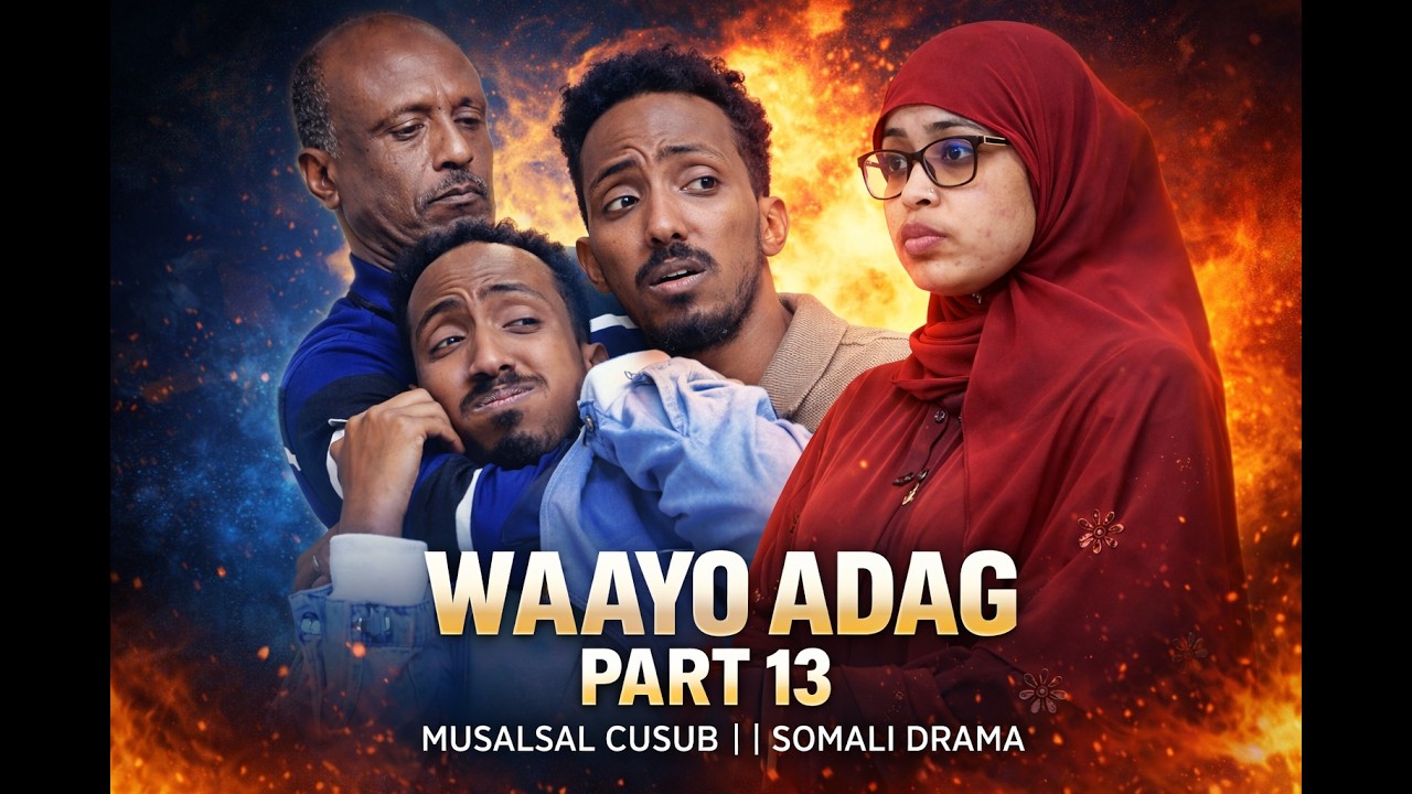 WAAYO ADAG PART 13 | MUSALSAL CUSUB || SOMALI DRAMA