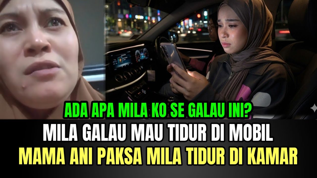 Mila Galau Mau Tidur di Mobil, Mama Ani Paksa Mila Tidur di Kamar!
