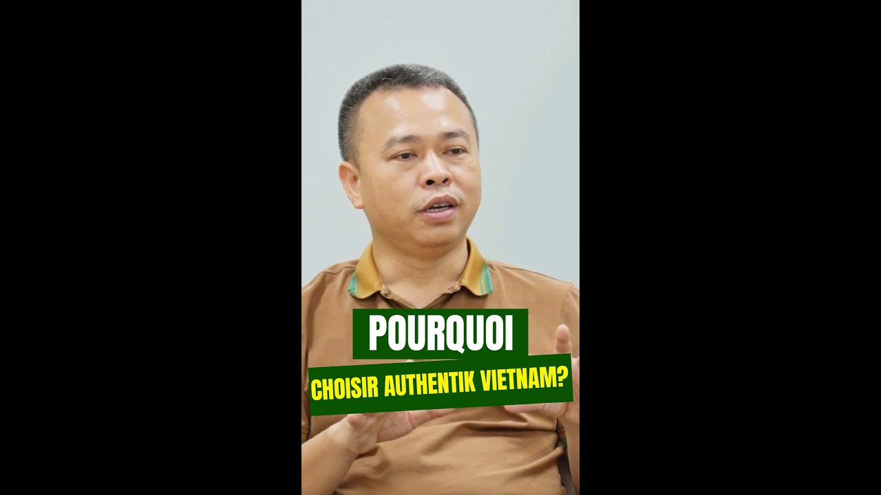 Pourquoi les voyageurs choississent Authentik Vietnam?