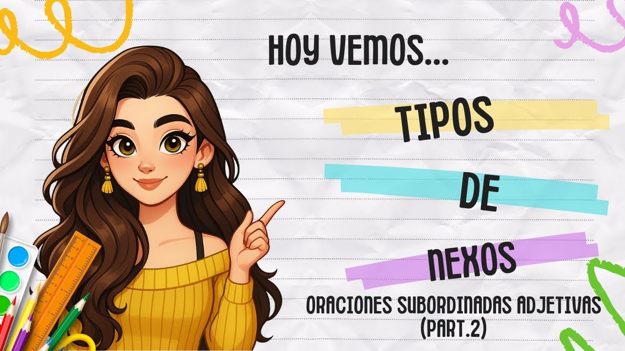 ¿Qué NEXO es? APRENDE a identificar los TIPOS  de nexos en subordinadas adjetivas