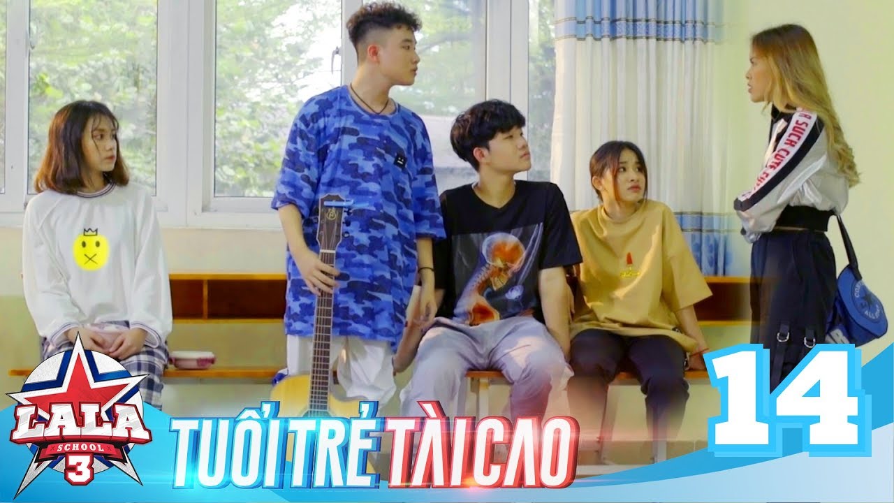 LA LA SCHOOL | TẬP 14 | Season 3 : TUỔI TRẺ TÀI CAO | Phim Học Đường Âm Nhạc 2019
