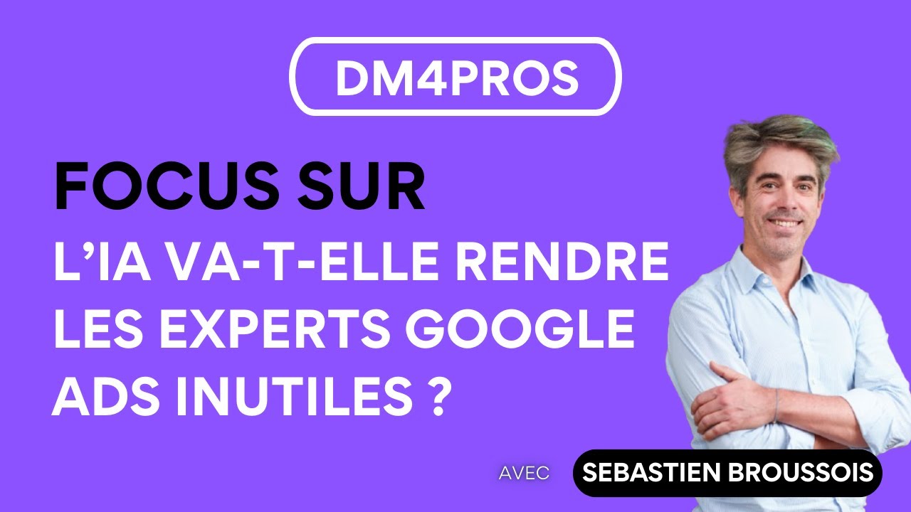 Focus #2 | IA & Google Ads : les experts vont-ils devenir inutiles ? (PMax, AI Max)