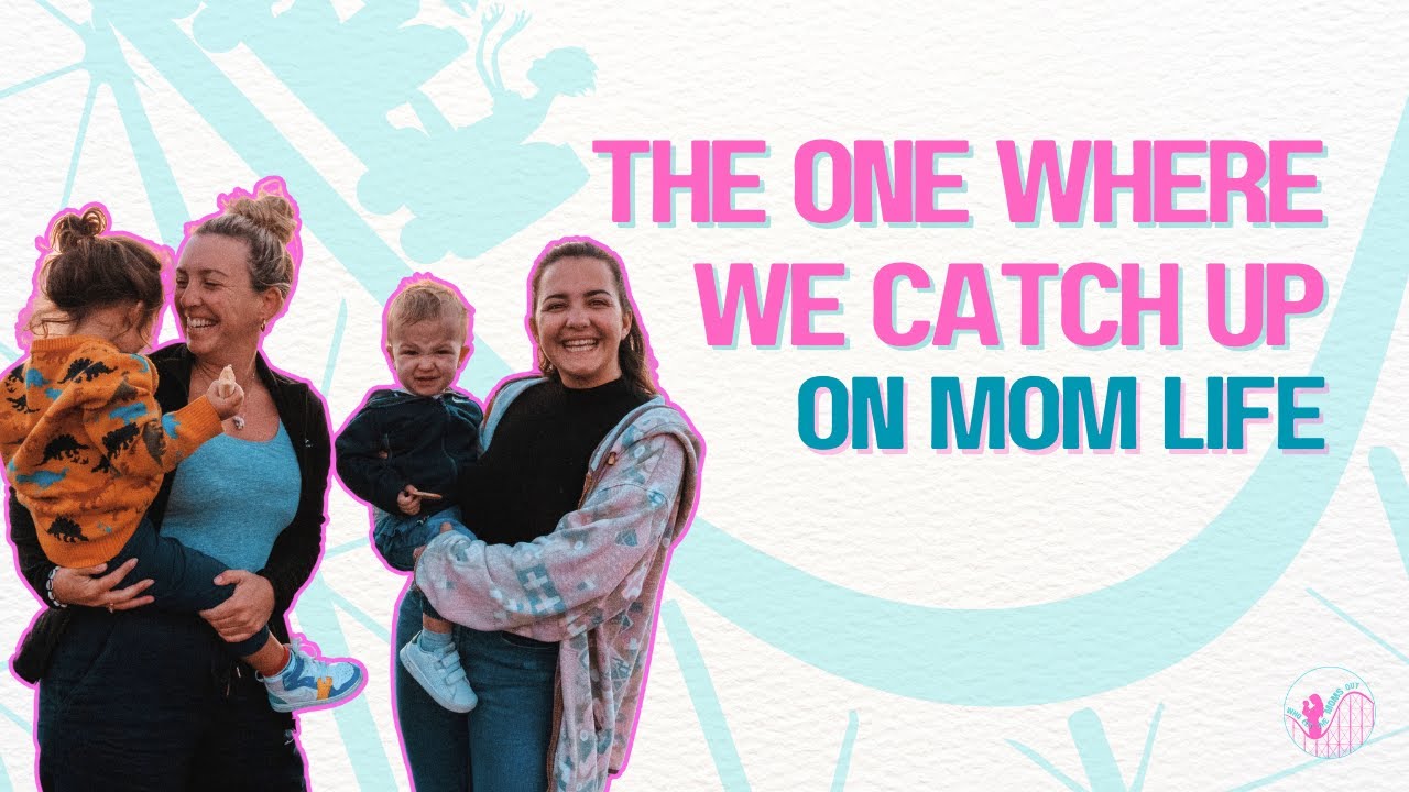 The One Where We Catch Up on Mom Life