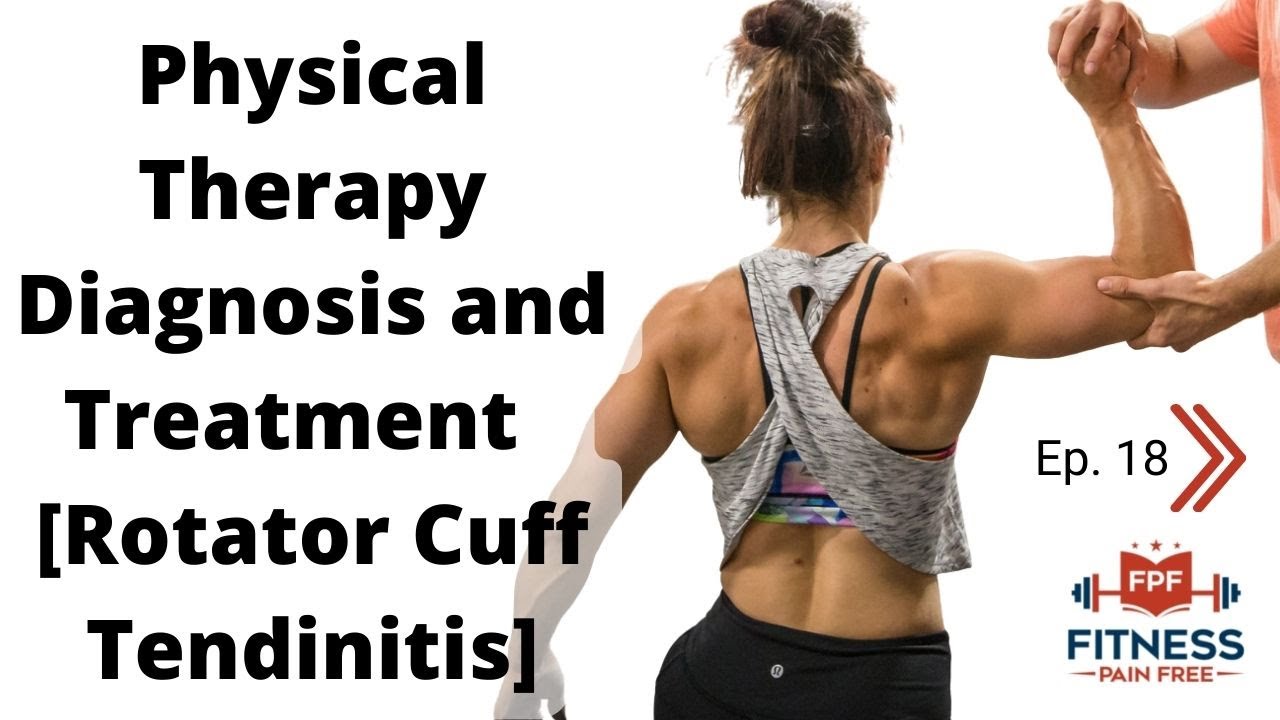 Physical Therapy Diagnosis and Treatment | Rotator Cuff Tendinitis | CrossFit - FPF Show E:18