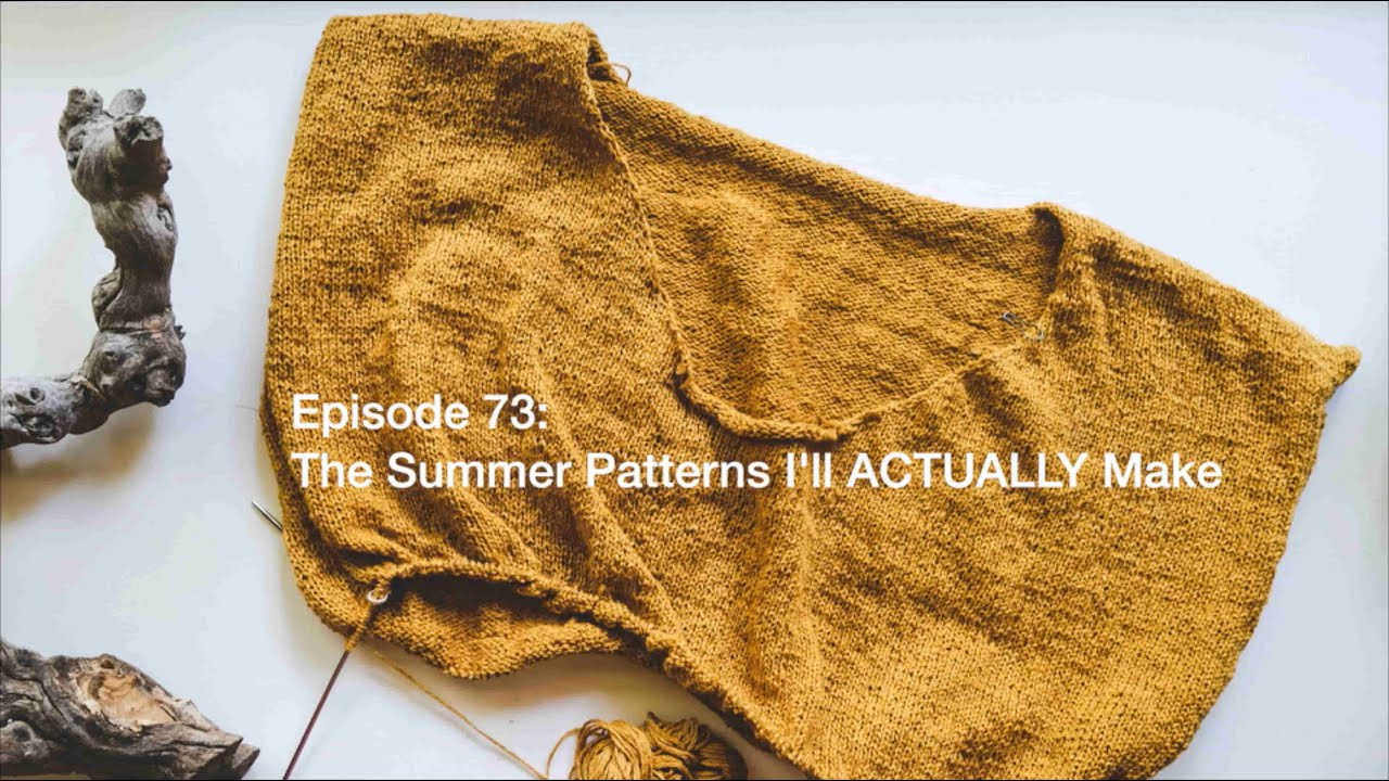 The Summer Patterns I'll Actually Make | Episode 73