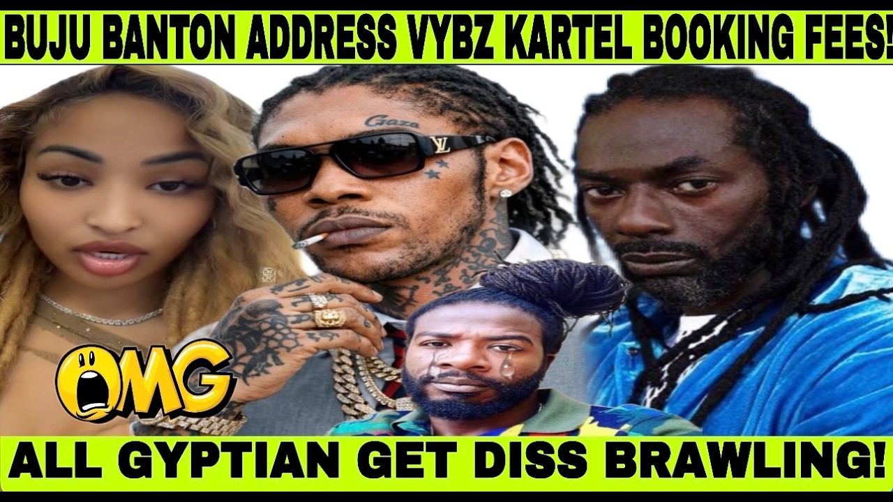 WHAT! BUJU BANTON ADDRESS VYBZ KARTEL BOOKING FEE BRAWLING! GYPTIAN GET THE WORST DISS, OMG SHENSEEA