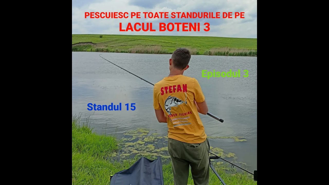 PESCUIESC PE TOATE STANDURILE DE PE LACUL BOTENI 3 - EPISODUL 3