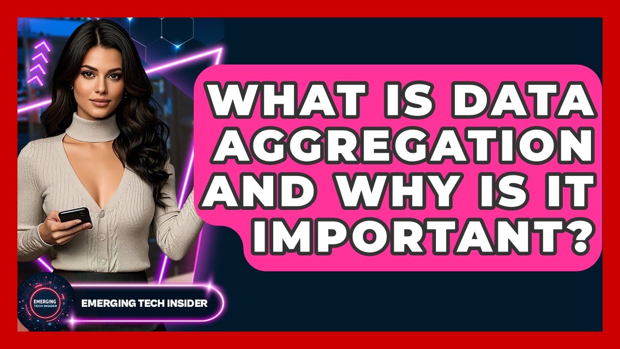 What Is Data Aggregation And Why Is It Important? - Emerging Tech Insider
