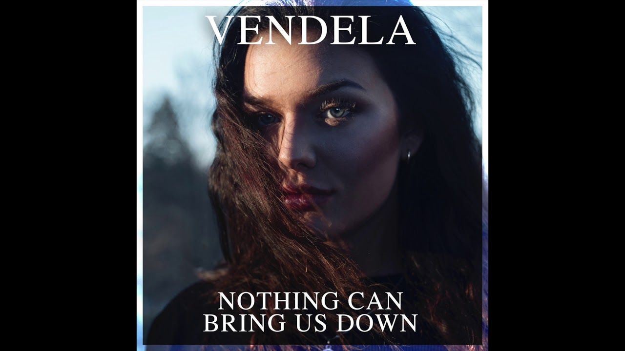 Nothing can bring us down - VENDELA