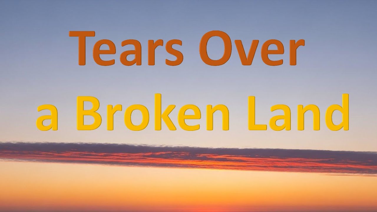 Tears Over a Broken Land