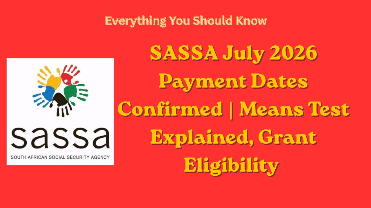 SASSA July 2026 Payment Dates Confirmed | Means Test Explained, Grant Eligibility & Latest Updates