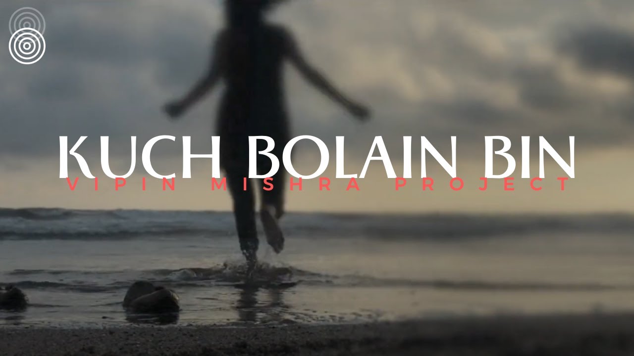 Kuch Bole Bin | The Vipin Mishra Project