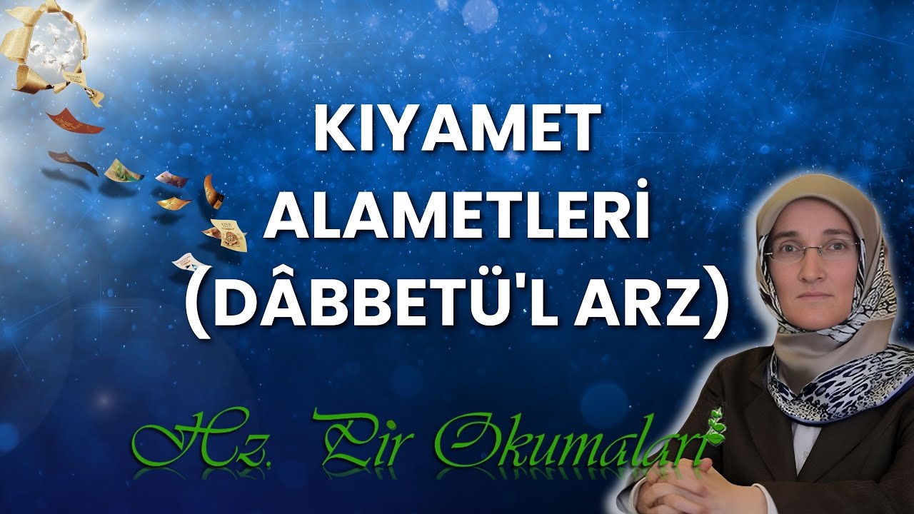EMİNE EROĞLU İLE HZ. PİR OKUMALARI: KIYAMET ALAMETLERİ (DÂBBETÜ'L ARZ)