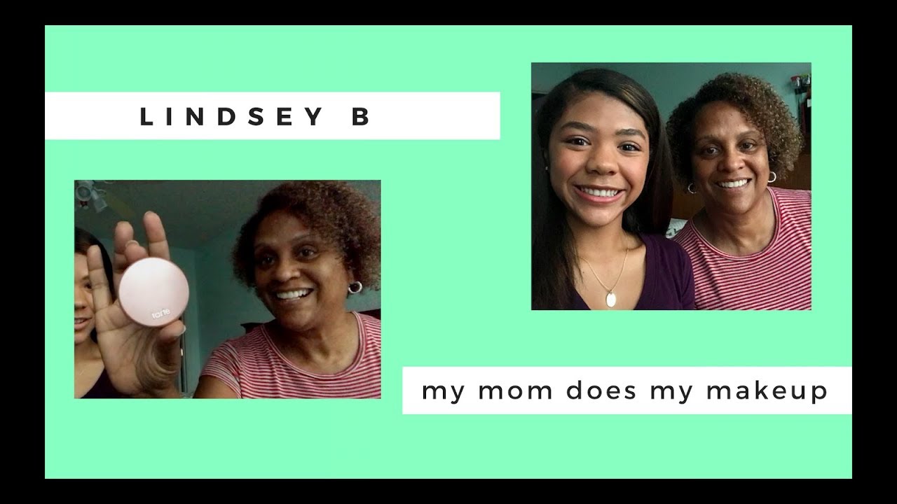 My mom does my makeup