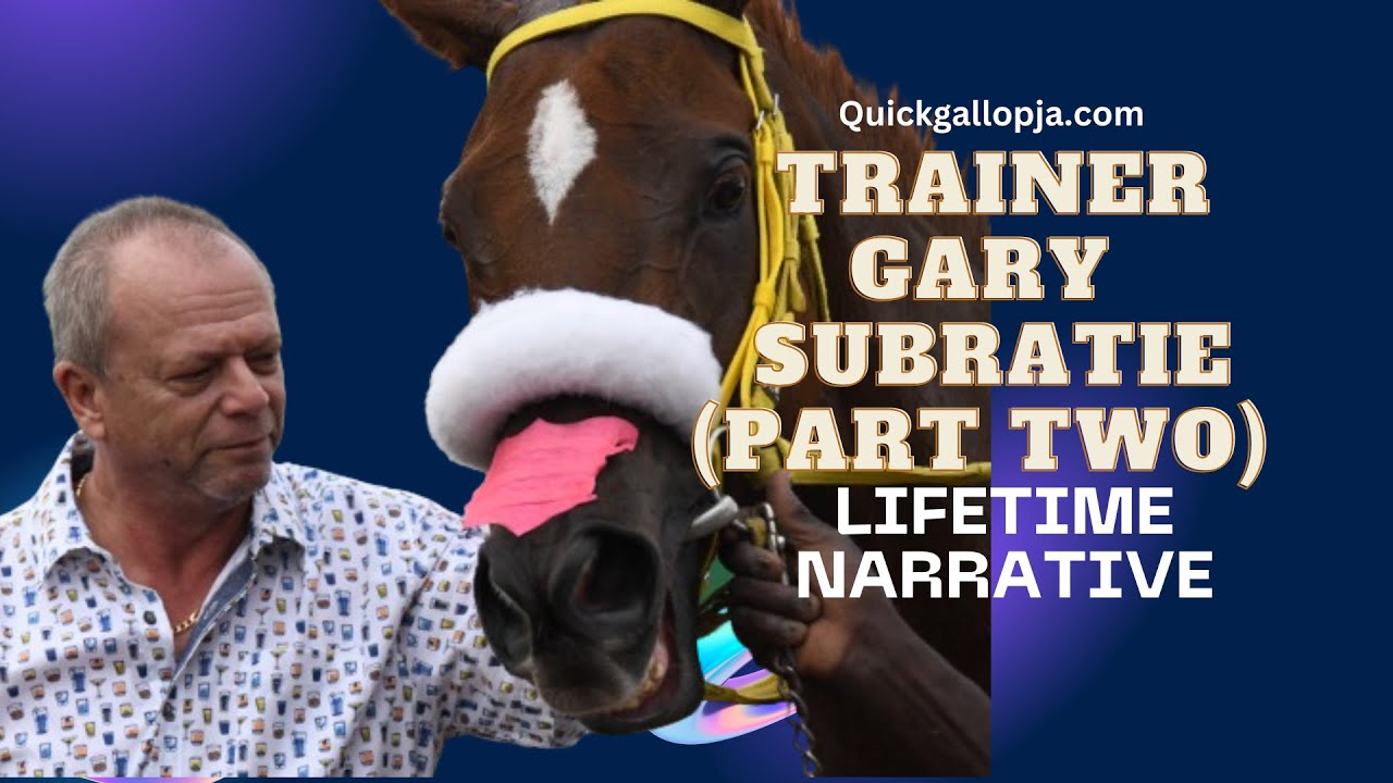 LIFETIME NARRATIVE - Trainer Gary Subratie (Part Two)