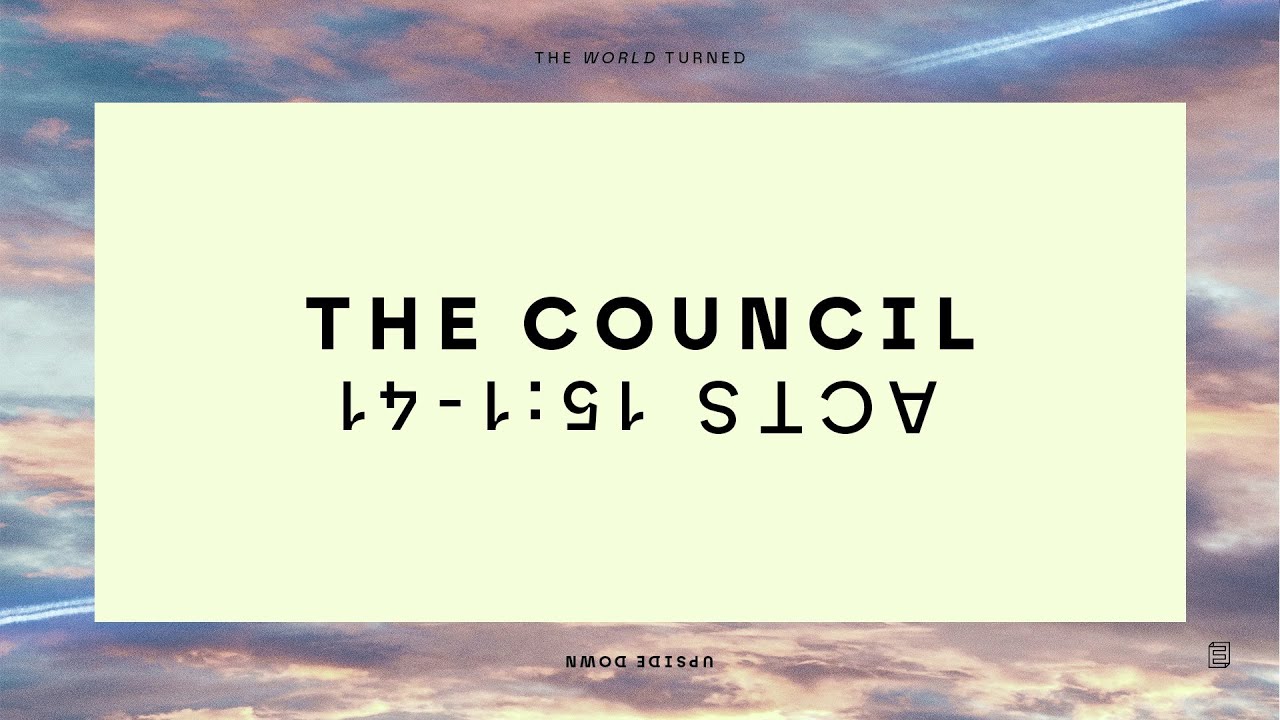 The World Turned Upside Down Pt. 3 // The Council - Matt Simmonds // Acts 15:1-21