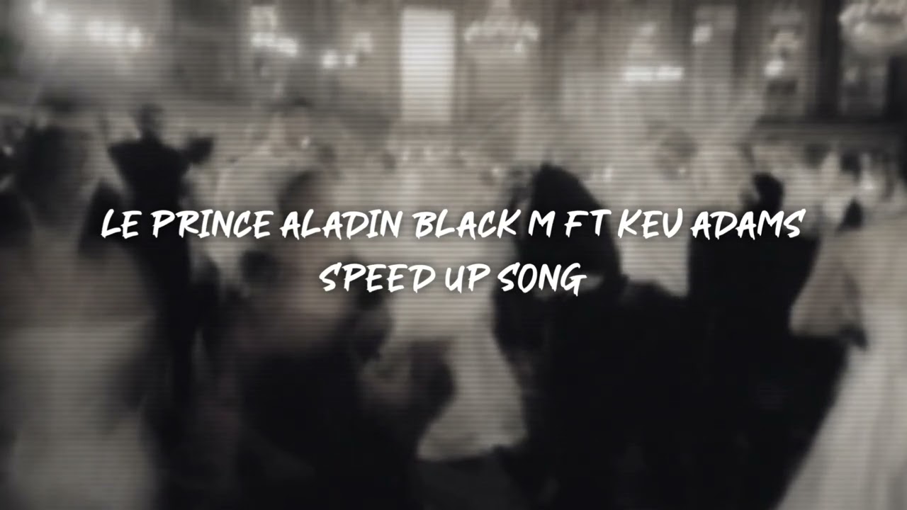 le prince aladin black m ft kev adams - speed up