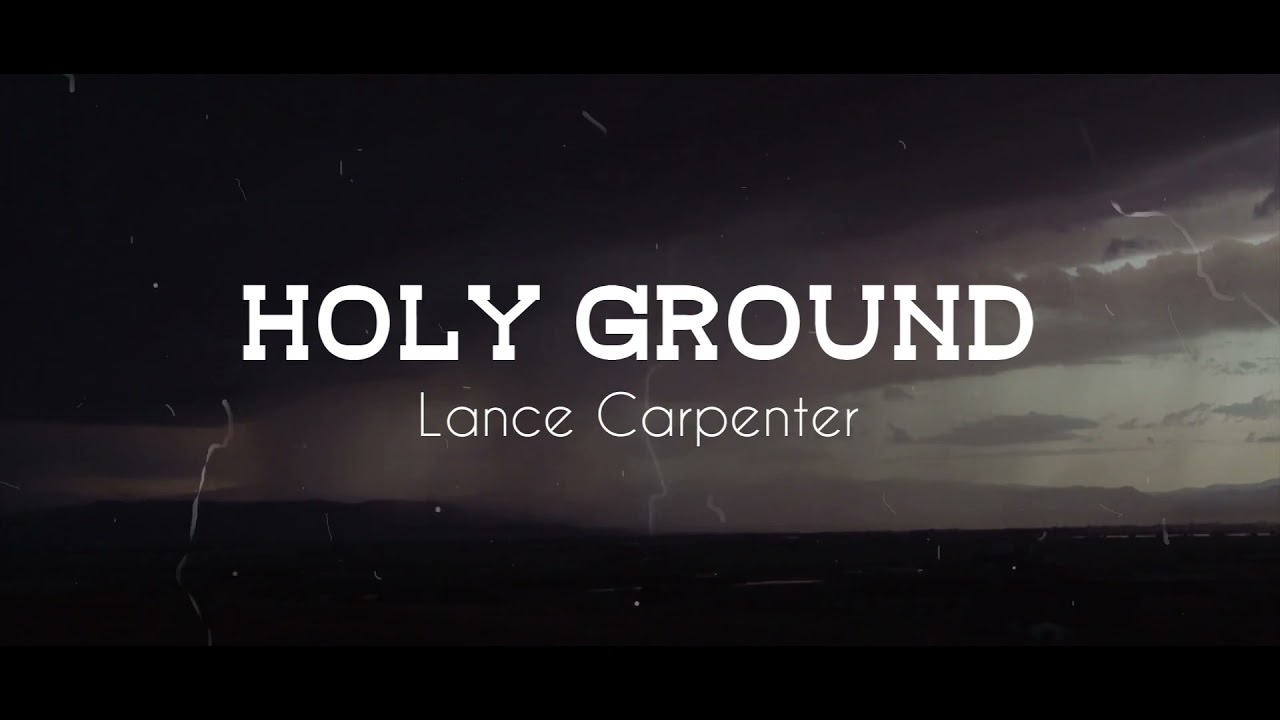 Holy Ground Official Lyric Video by Lance Carpenter