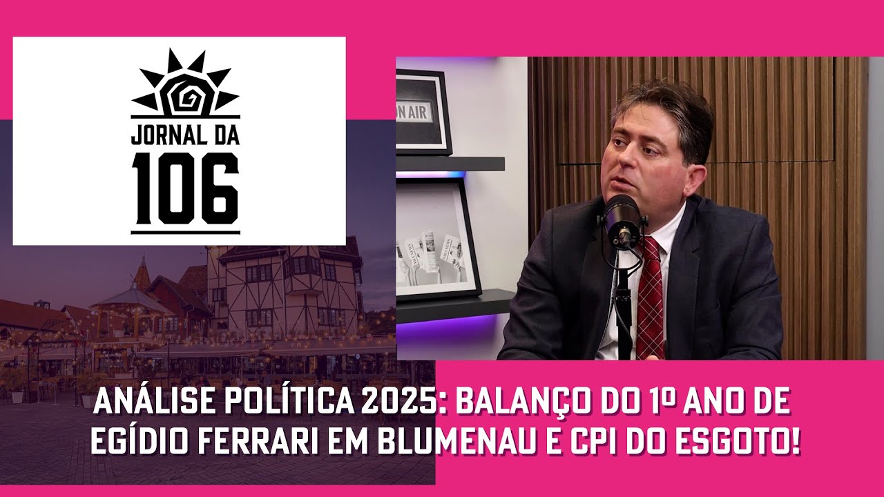 Análise Política 2025: Balanço do 1º Ano de Egídio Ferrari em Blumenau e CPI do Esgoto!