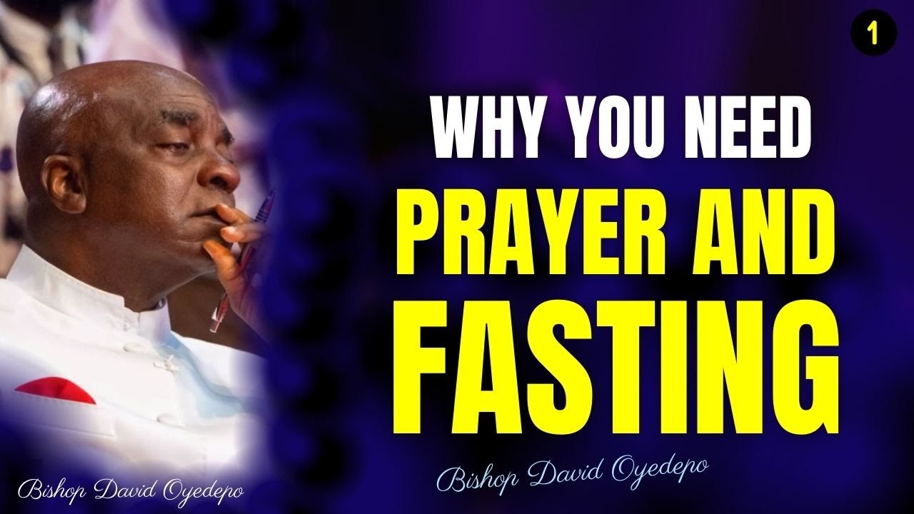 WHY YOU NEED PRAYER AND FASTING BY David Oyedepo