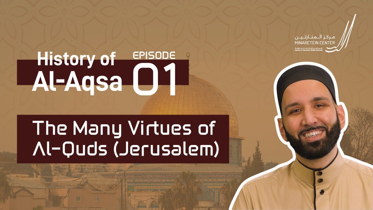 The Many Virtues of Al-Quds (Jerusalem) | Ep. 1 | Al-Aqsa Series | Dr. Omar Suleiman