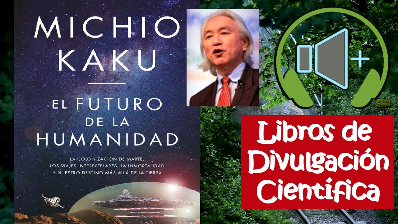 El futuro de la humanidad [Audiolibro - Libros de Divulgaci&oacute;n Cient&iacute;fica]