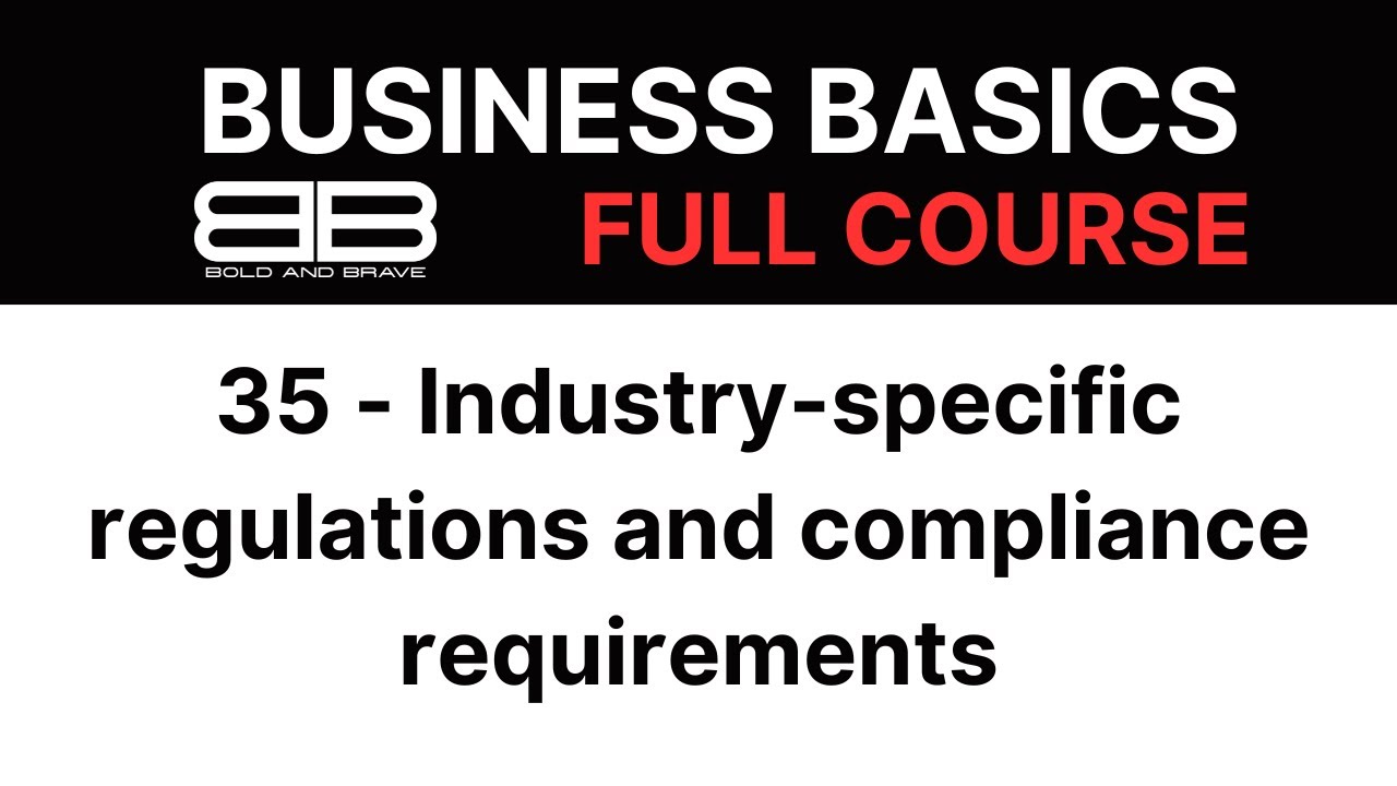 Business Basics: 35 - Industry-specific regulations and compliance requirements | Bold and Brave