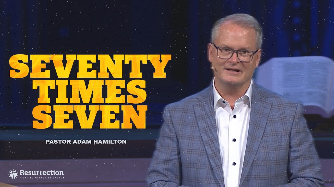Forgiveness: Seventy Times Seven | Rev. Adam Hamilton | Church of the Resurrection