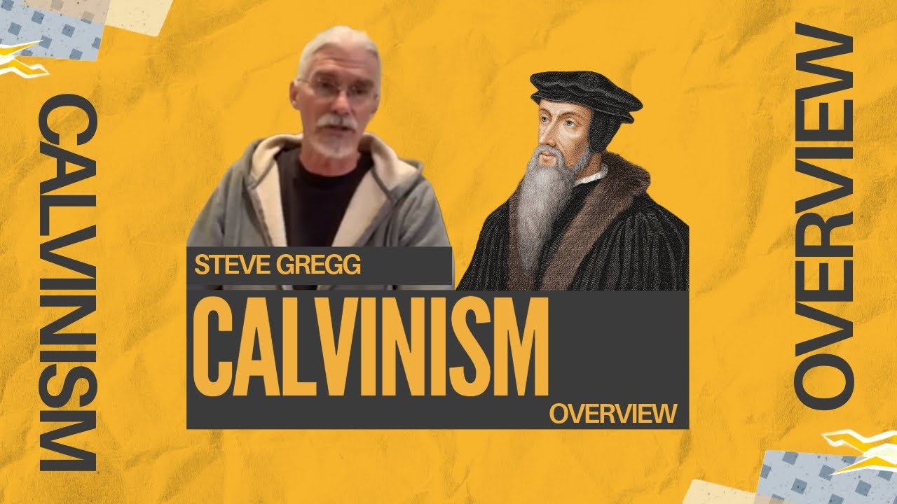 Calvinism Overview - Steve Gregg