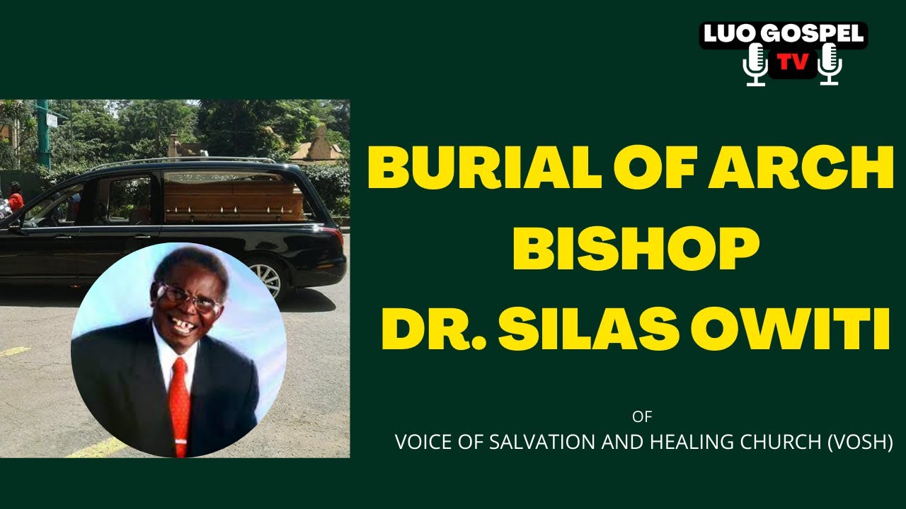 ARCH BISHOP Dr. SILAS OWITI OF VOSH CHURCH -| BURIAL  at his HOME in Ahero Town.