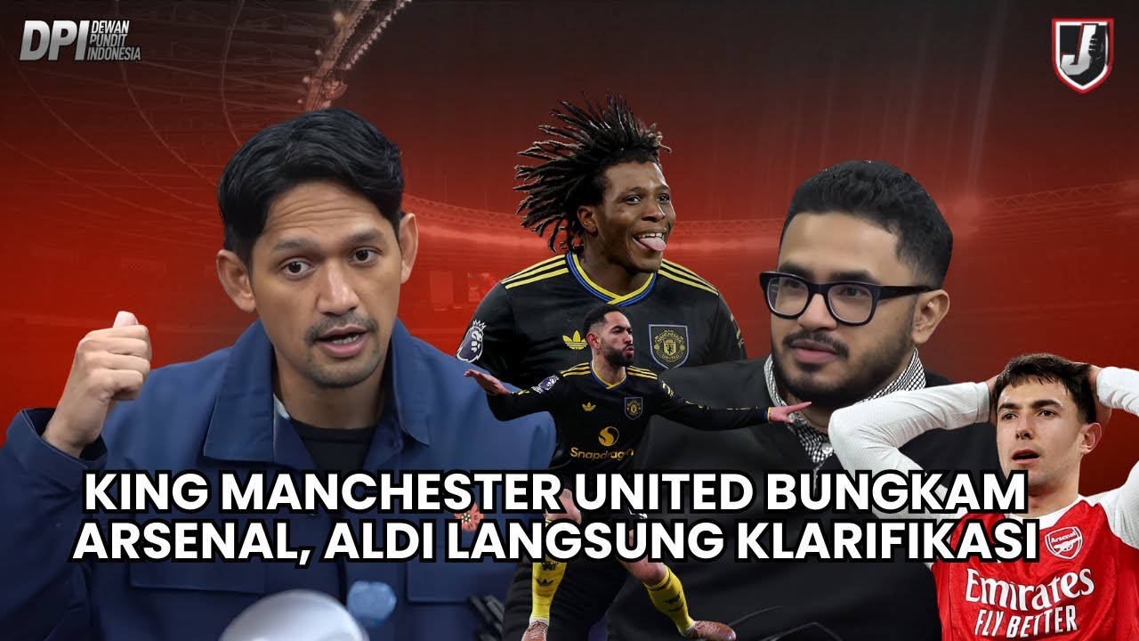 KING MANCHESTER UNITED BUNGKAM ARSENAL, ALDI LANGSUNG KLARIFIKASI