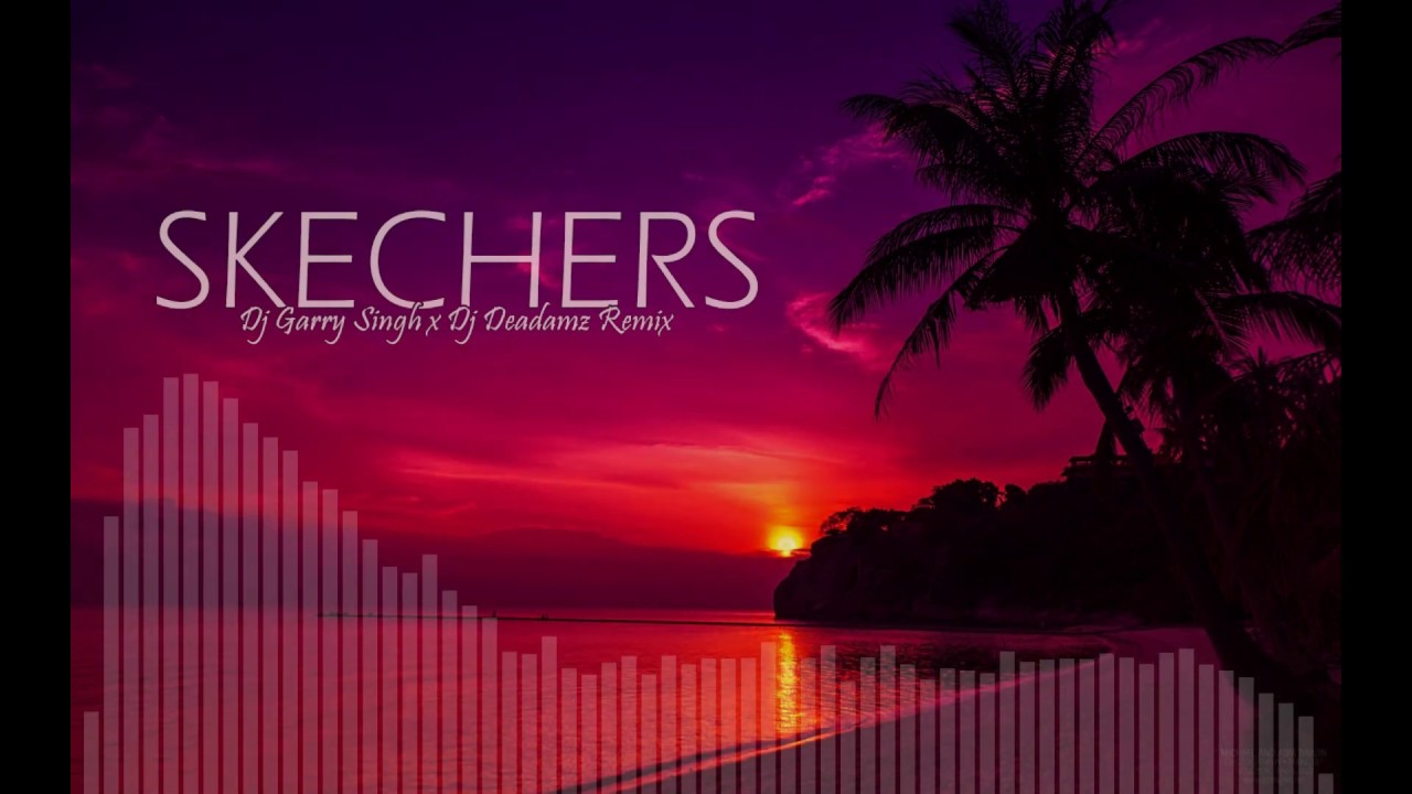 Skechers I DripReport I Dj Garry Singh x Dj Deadamz Remix