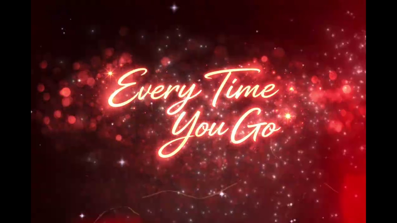 EVERY TIME YOU GO