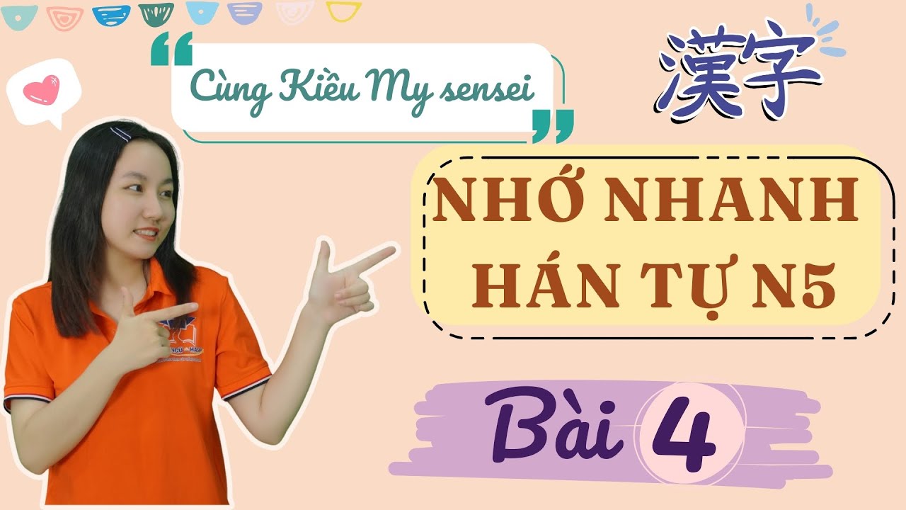 HỌC KANJI N5  - BÀI 4 - Chinh phục Hán tự N5 cho người mới bắt đầu - dễ hiểu và chi tiết Update 2024