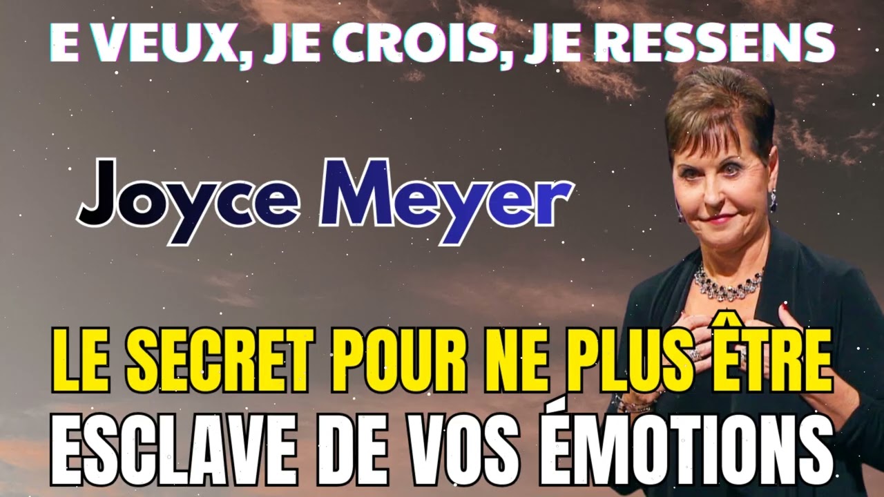Je veux, je crois, je ressens (1-2) - Joyce Meyer - Gérer mes émotions