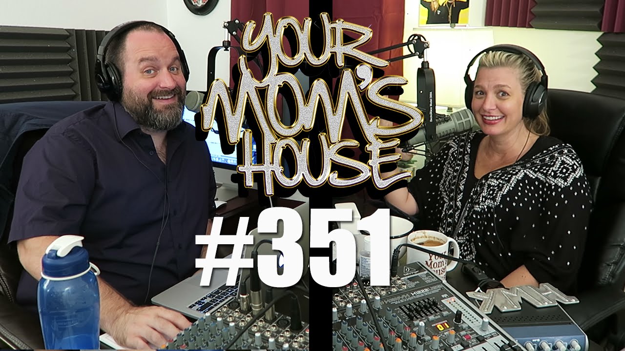 Your Mom's House Podcast - Ep. 351