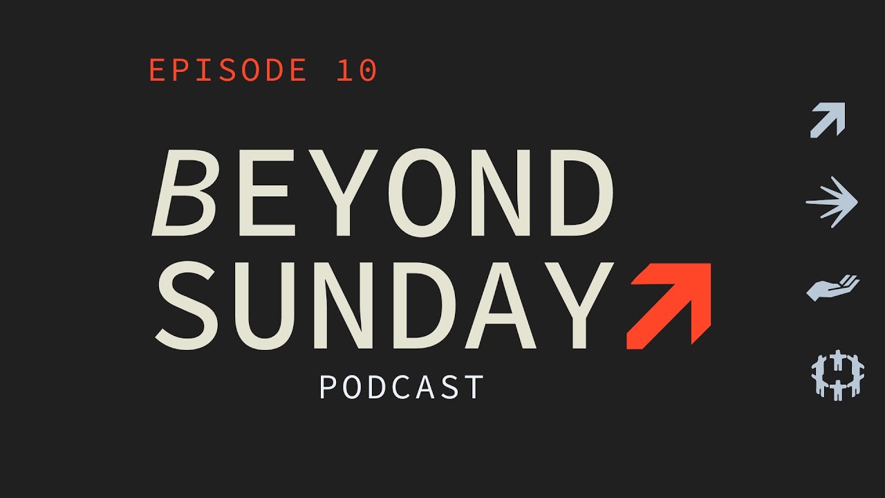 Beyond Sunday - Ep. 010 | Foothills Church