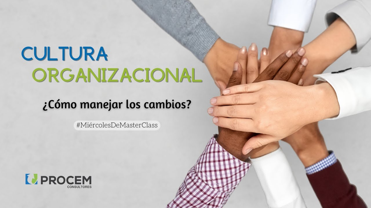 Cultura Organizacional: ¿Cómo manejar los cambios? - #MiércolesDeMasterClass