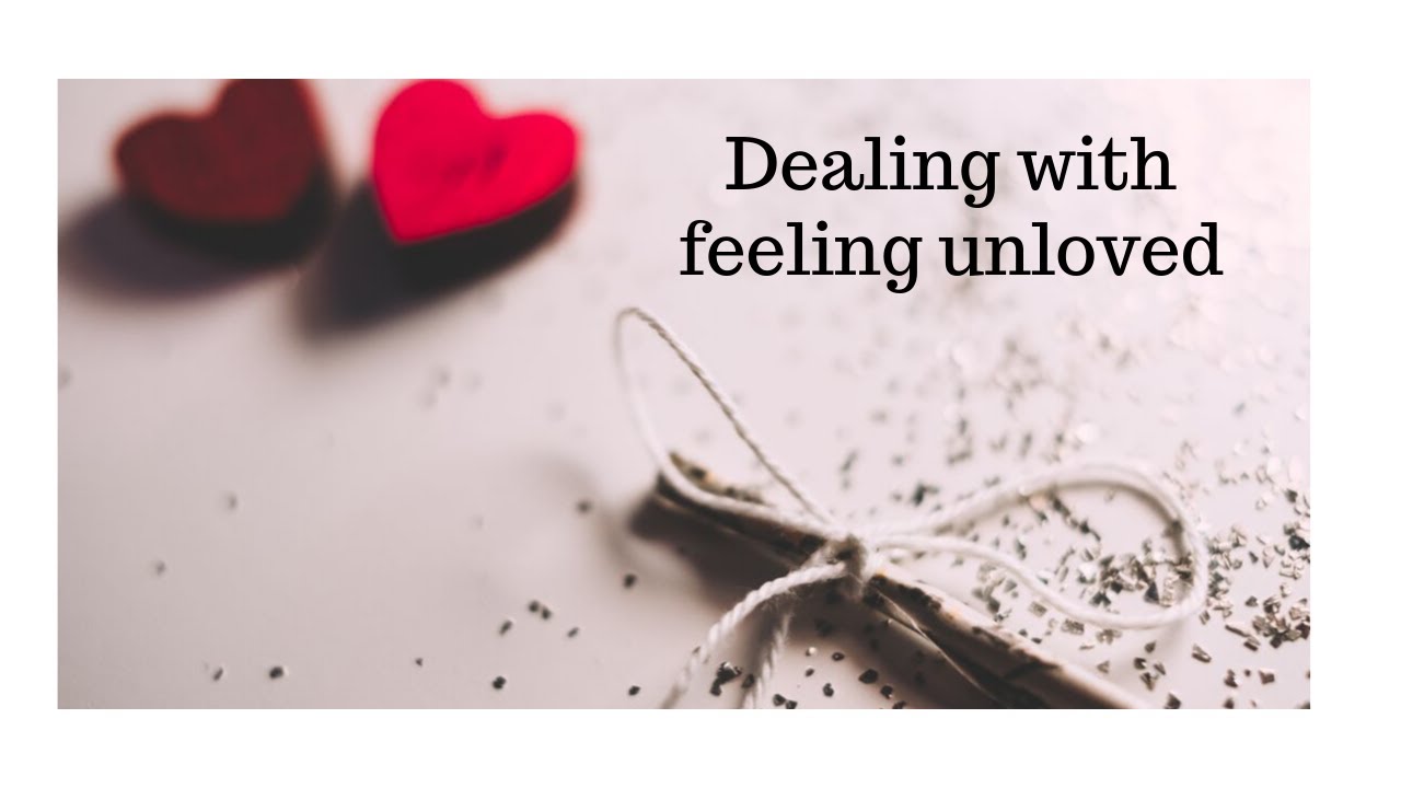 How to deal with feeling unloved and how to use it for your advantage
