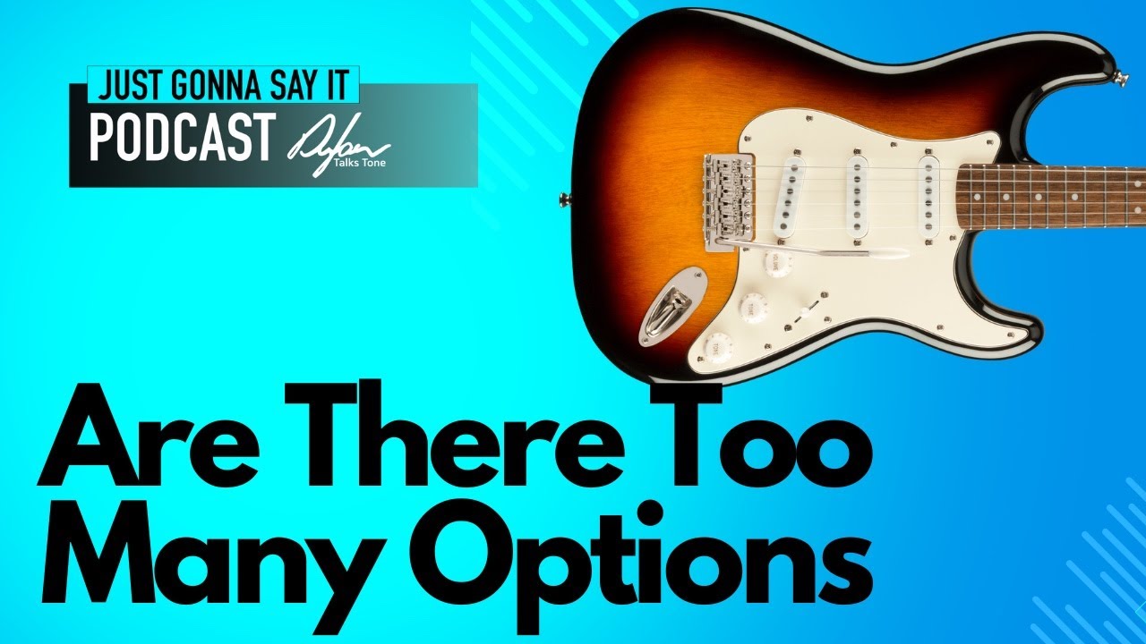 Are There Too Many Options In The Guitar World
