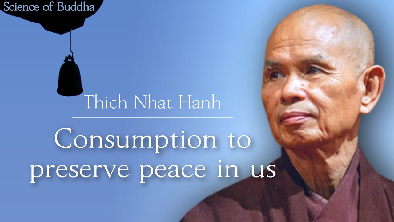 Consumption to preserve peace in us [Thich Nhat Hanh_Science of Buddha 14]