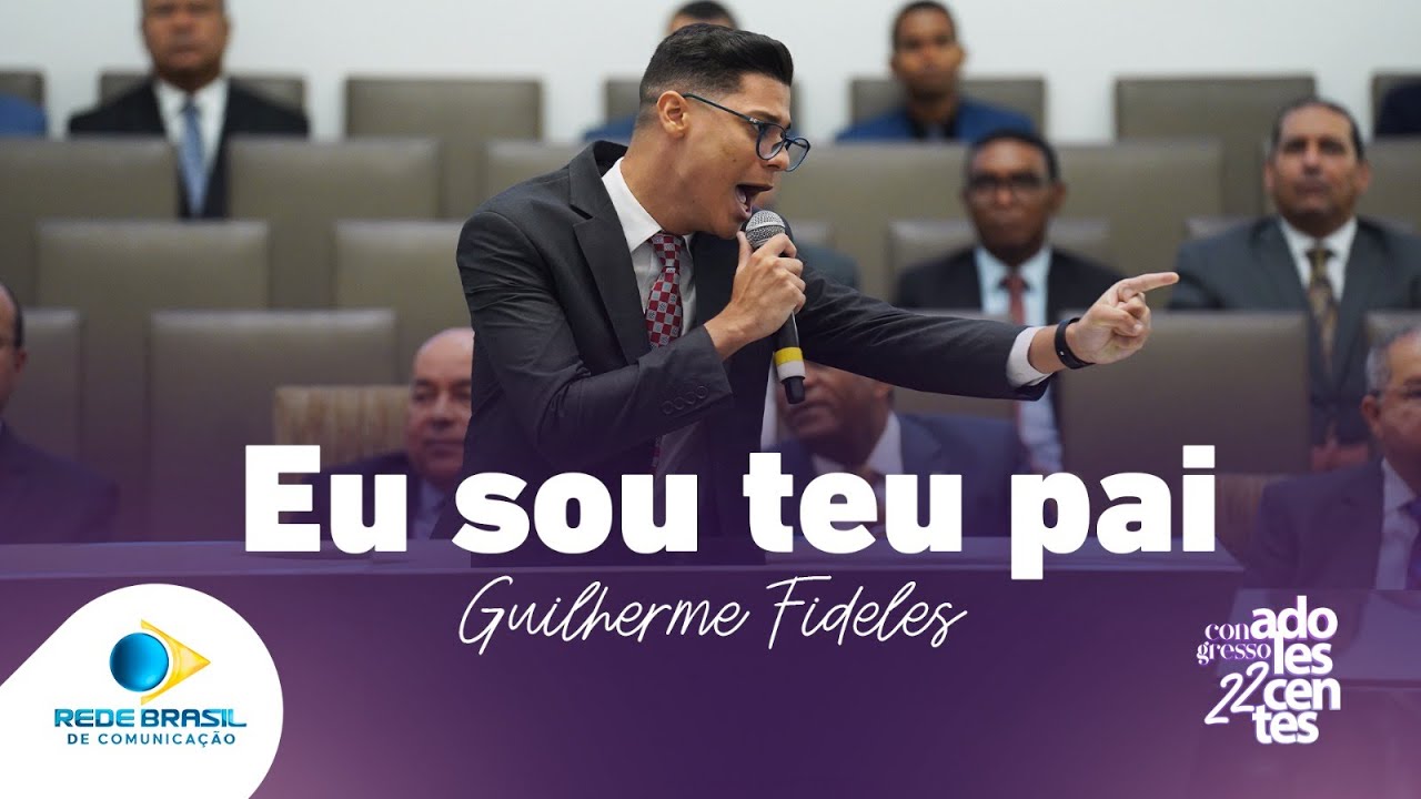 Eu Sou Teu Pai | Guilherme Fidelis | 22º Congresso de Adolescentes da IEADPE