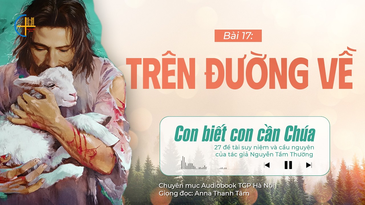 #17 Trên đường về || Con biết con cần Chúa || Tác giả Nguyễn Tầm Thường