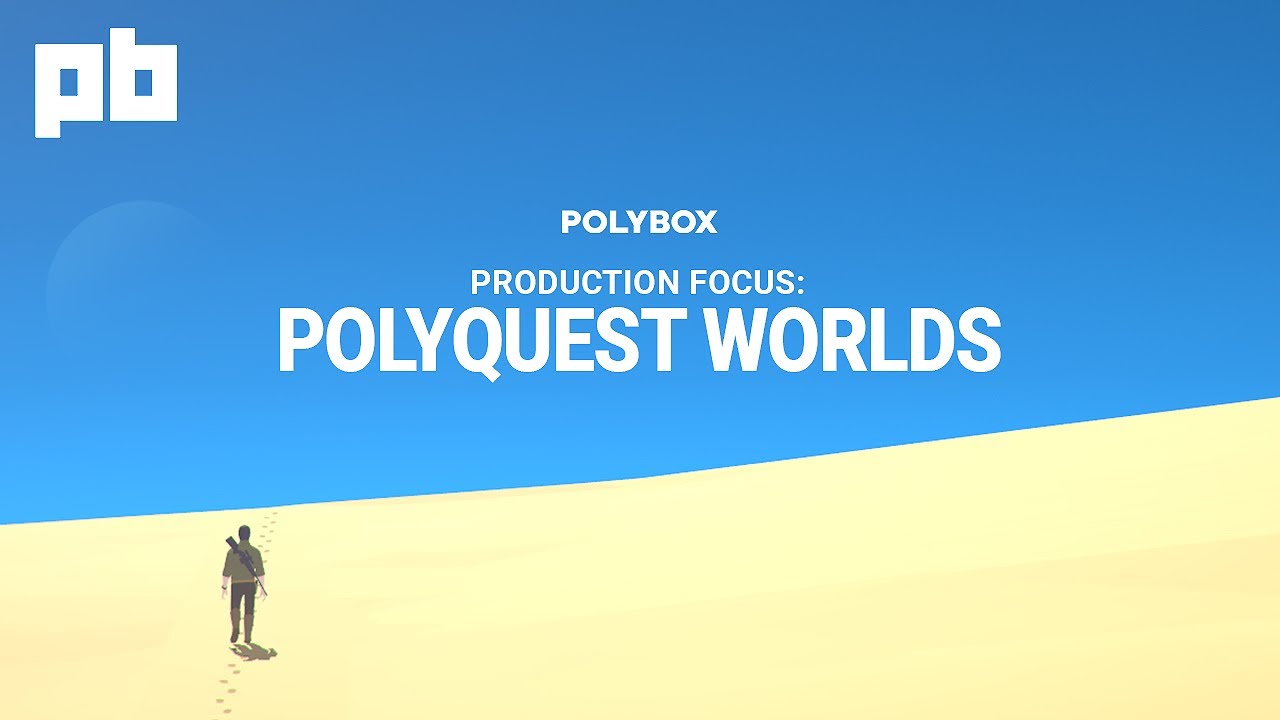 POLYQUEST WORLDS I PRODUCTION FOCUS