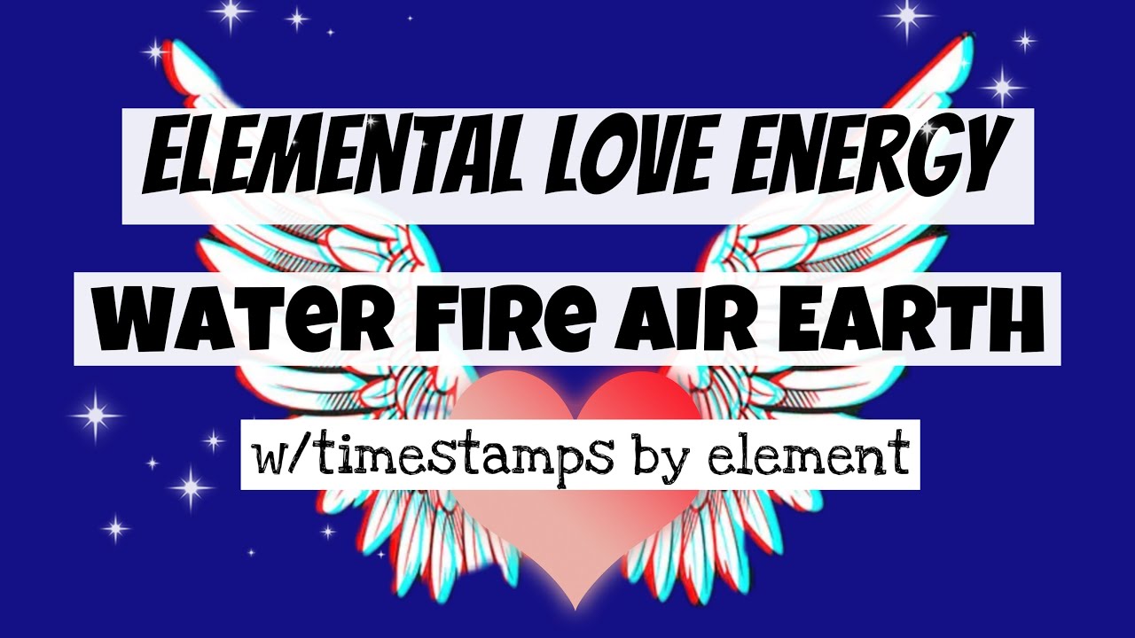 ELEMENTAL💕LOVE ENERGY  Water 💦 Fire ❤️&zwj;🔥Air🌬Earth 🌏