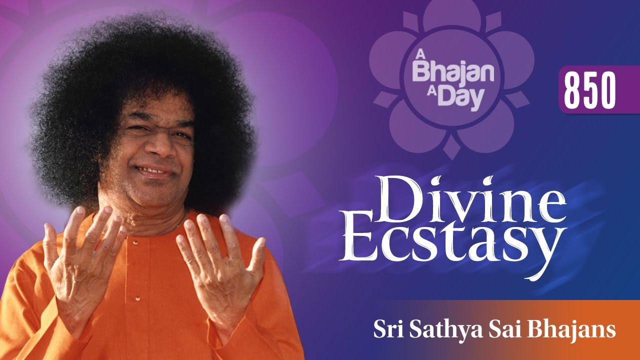 850 - Divine Ecstasy | Sri Sathya Sai Bhajans | Special Video Offering
