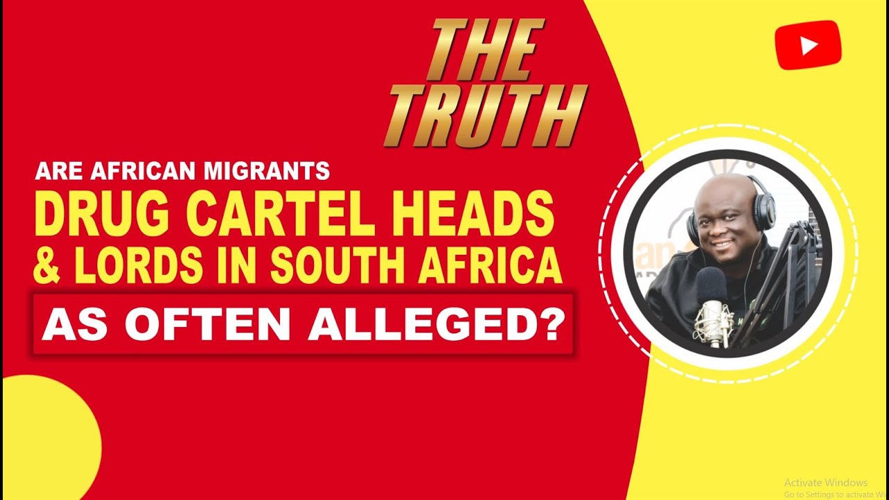 Are African Migrants Drug Cartel Heads & Lords in South Africa as often Alleged by South Africans